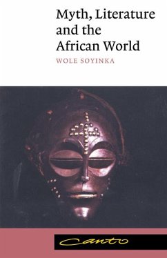 Myth, Literature and the African World - Soyinka, Wole (University of Ife, Nigeria, and Cornell University, N