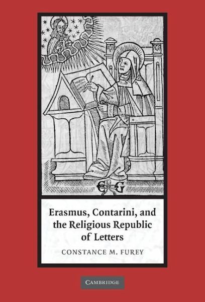 Erasmus, Contarini, and the Religious Republic of Letters Erasmus, Contarini, and the Religious Republic of Letters