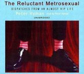 The Reluctant Metrosexual: Dispatches from an Almost Hip Life