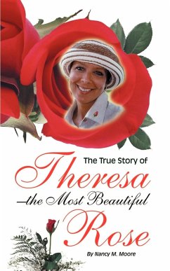 The True Story of Theresa the Most Beautiful Rose - Moore, Nancy M.