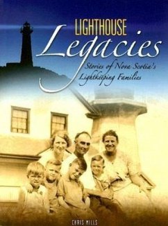 Lighthouse Legacies: Stories of Nova Scotia's Lightkeeping Families - Mills, Chris