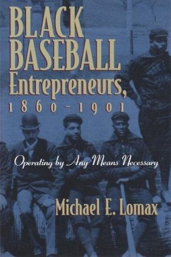 Black Baseball Entrepreneurs, 1860-1901 - Lomax, Michael E