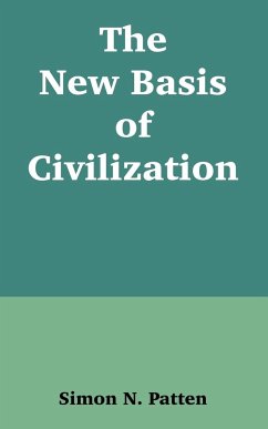 New Basis of Civilization, The - Patten, Simon N.