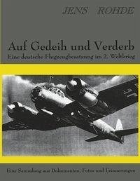 Auf Gedeih und Verderb - Eine deutsche Flugzeugbesatzung im 2. Weltkrieg - Rohde, Jens