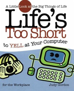 Life's Too Short to Yell at Your Computer - Gordon, Judy