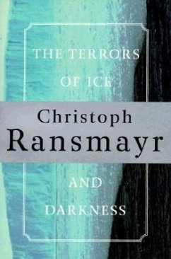 The Terrors of Ice and Darkness - Ransmayr, Christoph; Ransmayr