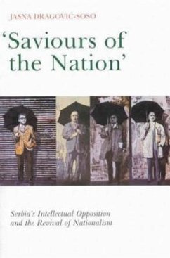 Saviours of the Nation: Serbia's Intellectual Opposition and the Revival of Nationalism - Dragovic-Soso, Jasna