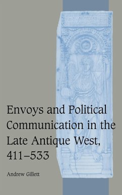 Envoys and Political Communication in the Late Antique West, 411-533 - Gillett, Andrew