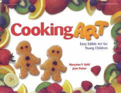 Cooking Art: Easy Edible Art for Young Children - Kohl, Maryann; Potter, Jean