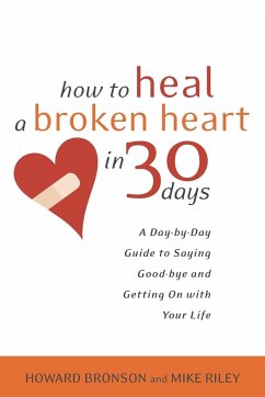 How to Heal a Broken Heart in 30 Days - Bronson, Howard; Riley, Mike