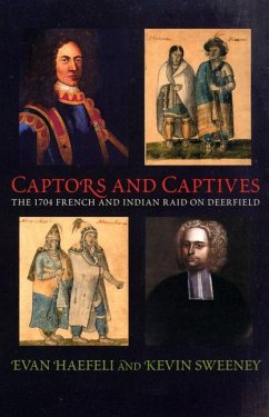 Captors and Captives: The 1704 French and Indian Raid on Deerfield - Haefeli, Evan; Sweeney, Kevin