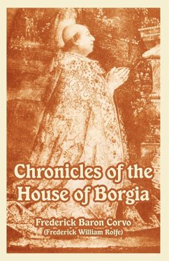 Chronicles of the House of Borgia - Frederick Baron Corvo; Rolfe, Frederick William