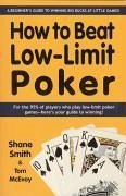 How to Beat Low-Limit Poker: A Beginner's Guide to Winning Big Bucks at Little Games! - Smith, Shane
