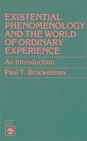 Existential Phenomenology and the World of Ordinary Experience - Brockelman, Paul T
