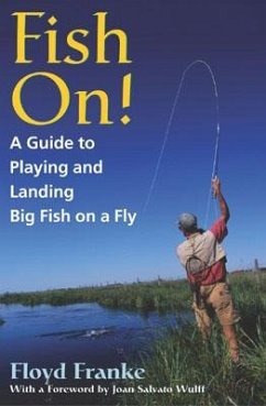 Fish On!: A Guide to Playing and Landing Big Fish on a Fly - Franke, Floyd