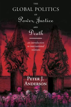 The Global Politics of Power, Justice and Death - Anderson, Peter