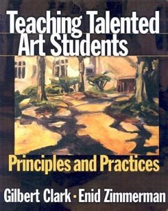 Teaching Talented Art Students - Clark, Gilbert; Zimmerman, Enid