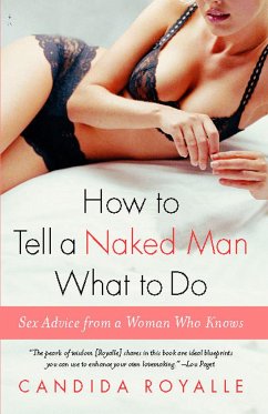 How to Tell a Naked Man What to Do: Sex Advice from a Woman Who Knows - Royalle, Candida