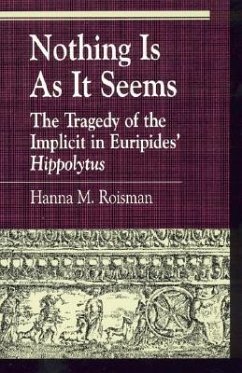 Nothing Is as It Seems: The Tragedy of the Implicit in Euripides' Hippolytus - Roisman, Hanna M.