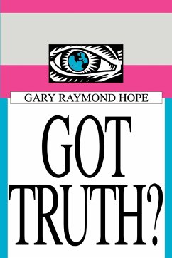 Got Truth? - Hope, Gary Raymond