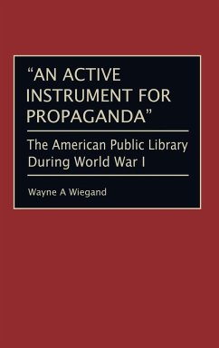 An Active Instrument for Propaganda - Wiegand, Wayne A.