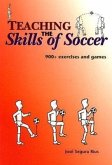 Teaching the Skills of Soccer: 900 Exercises & Games