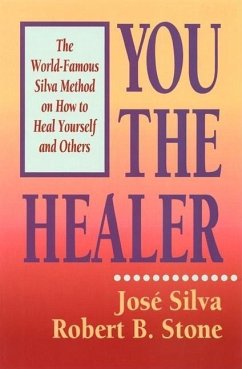 You the Healer: The World-Famous Silva Method on How to Heal Yourself and Others - Silva &. Stone