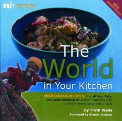 The World in Your Kitchen: Vegetarian Recipes from Africa, Asia, and Latin America for Western Kitchens with Country Information and Food Facts - Wells, Troth