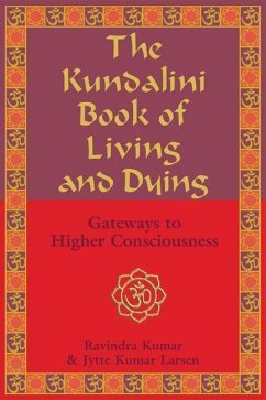 The Kundalini Book of Living and Dying: Gateways to Higher Consciousness - Kumar, Ravindra; Larsen, Jytte Kumar