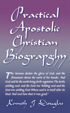 Practical Apostolic Christian Biography - Douglas, Kenneth Jeremiah