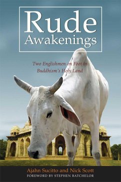 Rude Awakenings: Two Englishmen on Foot in Buddhism's Holy Land - Sucitto; Scott, Nick