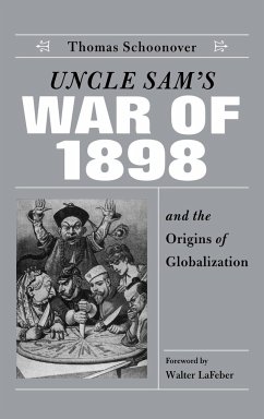 Uncle Sam's War of 1898 and the Origins of Globalization - Schoonover, Thomas D