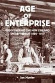 Age of Enterprise: Discovering the New Zealand Entrepreneur 1880-1910