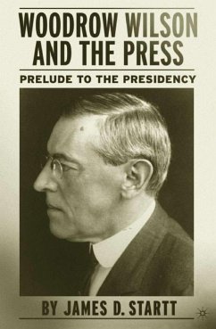 Woodrow Wilson and the Press - Startt, J.