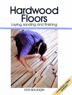 Hardwood Floors: Laying, Sanding, and Finishing - Bollinger, Don