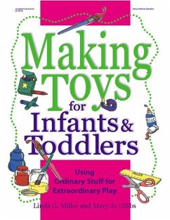 Making Toys for Infants & Toddlers: Using Ordinary Stuff for Extraordinary Play - Miller, Linda; Gibbs, Mary Jo