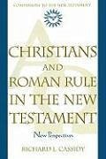 Christians and Roman Rule in the New Testament: New Perspectives - Cassidy, Richard J.