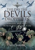 The Day the Devils Dropped in: The 9th Parachute Battalion in Normandy - D-Day to D+6