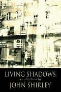 Living Shadows: A Collection - Shirley, John