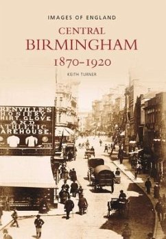 Central Birmingham 1870-1920: Images of England - Turner, Keith