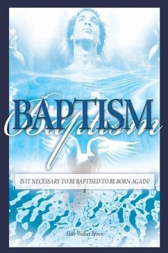 Baptism: Is It Necessary To Be Baptized To Be Born Again? - Brown, Pastor Wallace L.