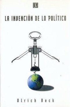 La Invencion de Lo Politico: Para Una Teoria de La Modernizacion Reflexiva - Beck, Ulrich