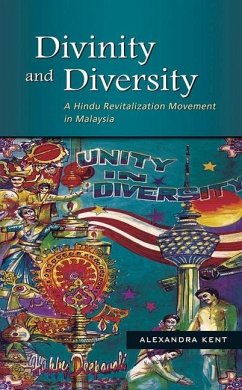 Divinity and Diversity: A Hindu Revitalization Movement in Malaysia - Kent, Alexandra