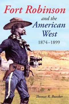 Fort Robinson and the American West, 1874-1899 - Buecker, Thomas R.