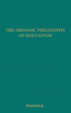 The Organic Philosophy of Education. - Wegener, Frank Corliss; Unknown