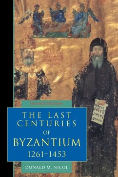 The Last Centuries of Byzantium, 1261 1453 - Nicol, Donald M.