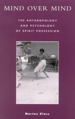 Mind Over Mind: The Anthropology and Psychology of Spirit Possession - Klass, Morton
