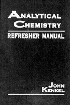 Analytical Chemistry Refresher Manual - Kenkel, John; Kenkel, Kenkel