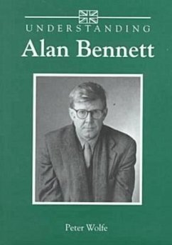 Understanding Alan Bennett - Wolfe, Peter