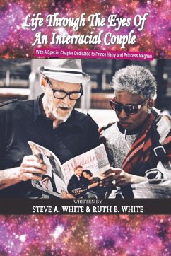 Life Through the Eyes of an Interracial Couple - White, Steve A.; White, Ruth B.